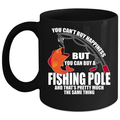 You can't Buy Happiness Coffee Mug, You Can Buy A Fishing Pole Coffee Cup