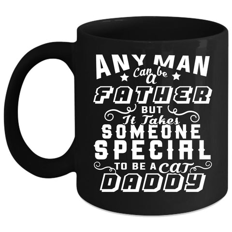 Any Man Can Be A Father Coffee Mug, To Be A Cat Daddy Coffee Cup