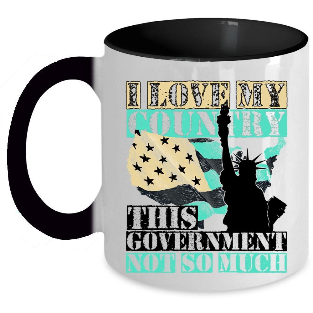 American Flag Coffee Mug, I Love My Country This Government Not So Much Accent Mug