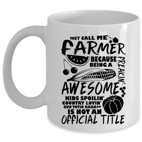 Awesome Farmers Coffee Mug, They Call Me Farmer Cup