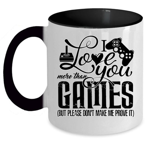 Awesome Gift For Gamers Coffee Mug, I Love You More Than Games Accent Mug