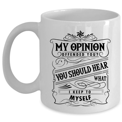 You Should Hear What I Keep To Myself Coffee Mug, Funny Cup