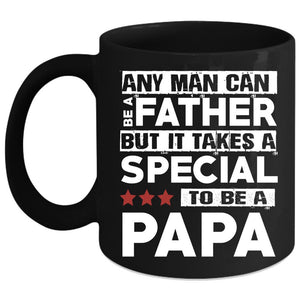 Any Man Can Be A Father Coffee Mug, Special To Be A Papa Coffee Cup