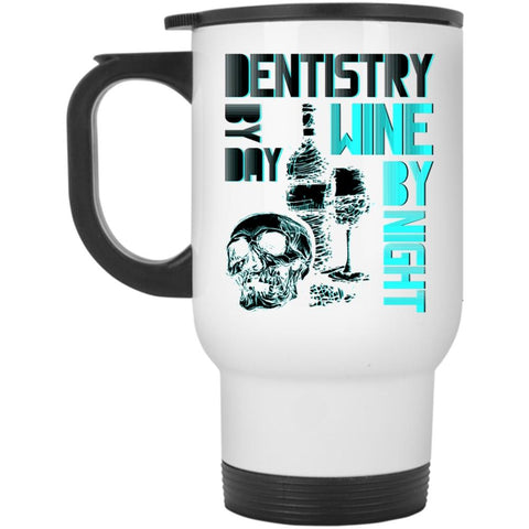 Wine By Night Travel Mug, Dentistry By Day Mug