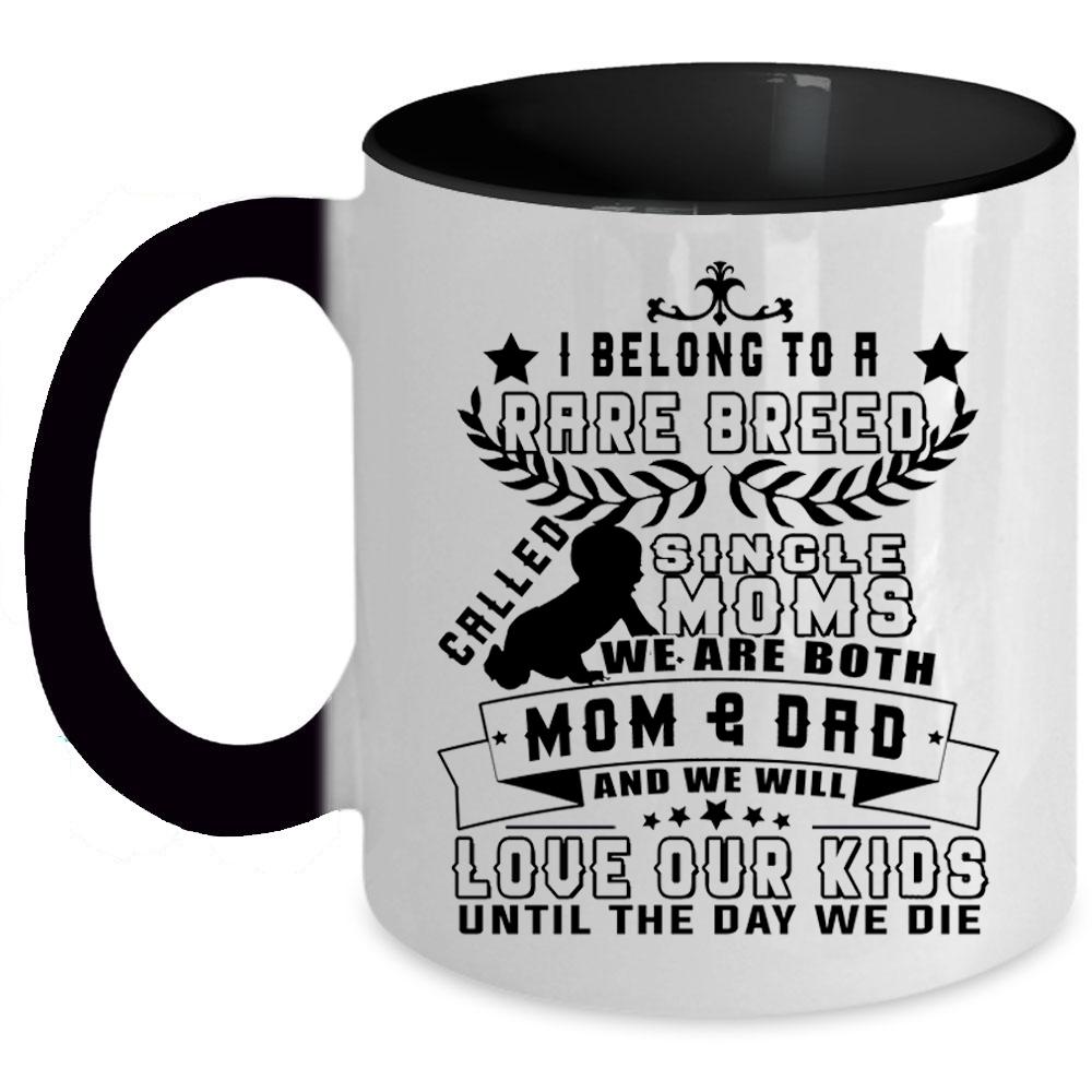 We Will Love Our Kids Coffee Mug, I Belong To A Rare Breed Called Single Moms Accent Mug