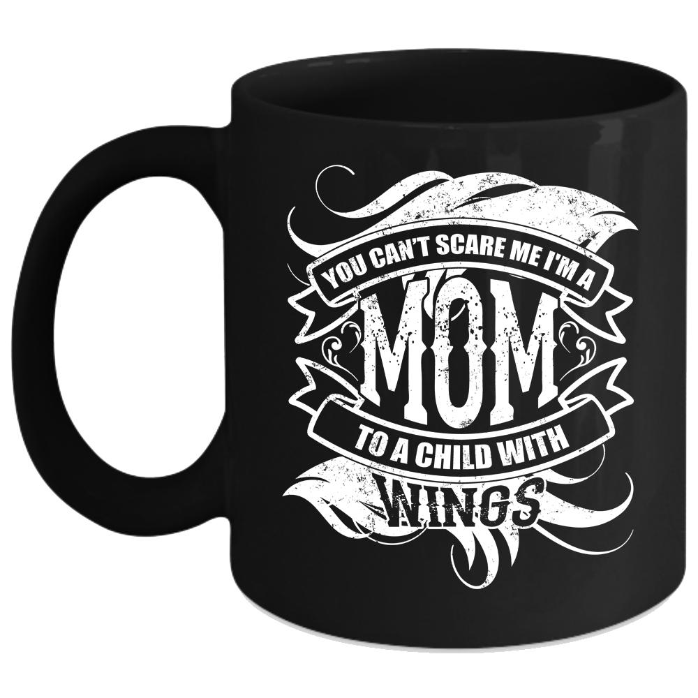 You Can't Scare Me Coffee Mug, I'm A Mom To A Child With Wings Coffee Cup