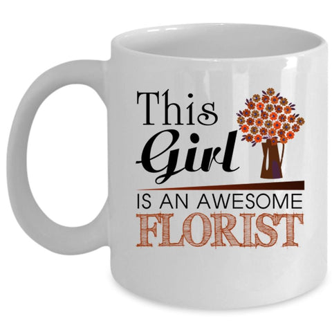 Awesome Girls Coffee Mug, This Girl Is An Awesome Florist Cup