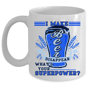 What's Your Superpower Coffee Mug, I Make Beer Disappear Cup