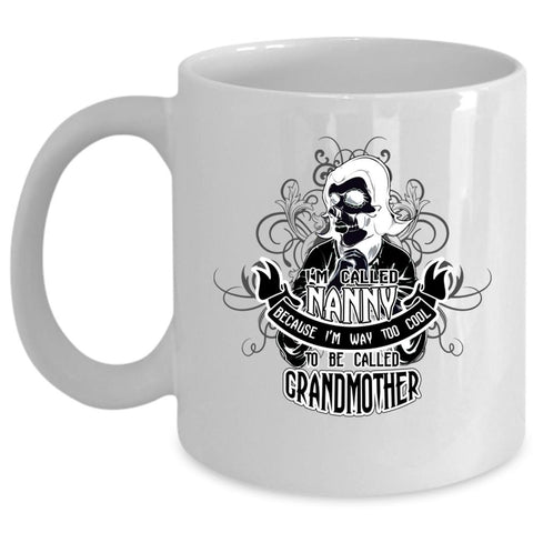 Too Cool To Be Called Grandmother Coffee Mug, I'm Called Nanny Cup