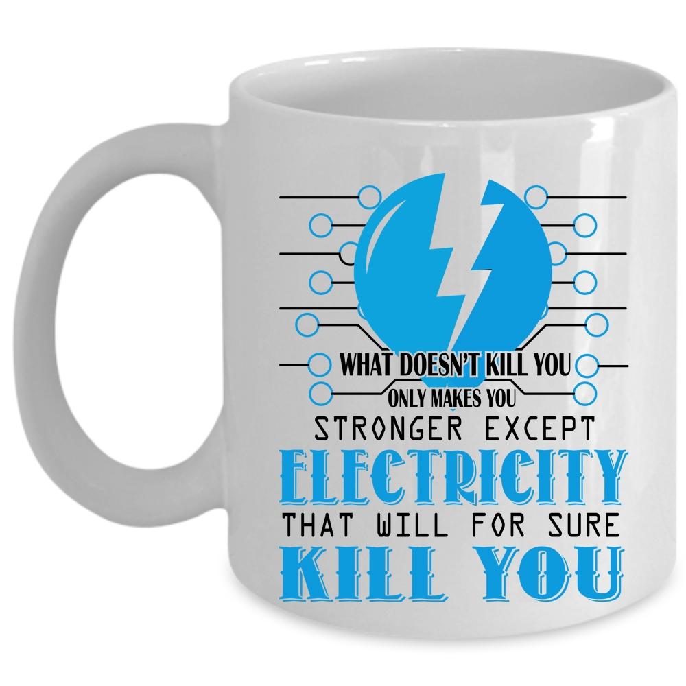 You Stronger Except Electricity Cup, Funny Electrician Mug (Coffee Mug - White)