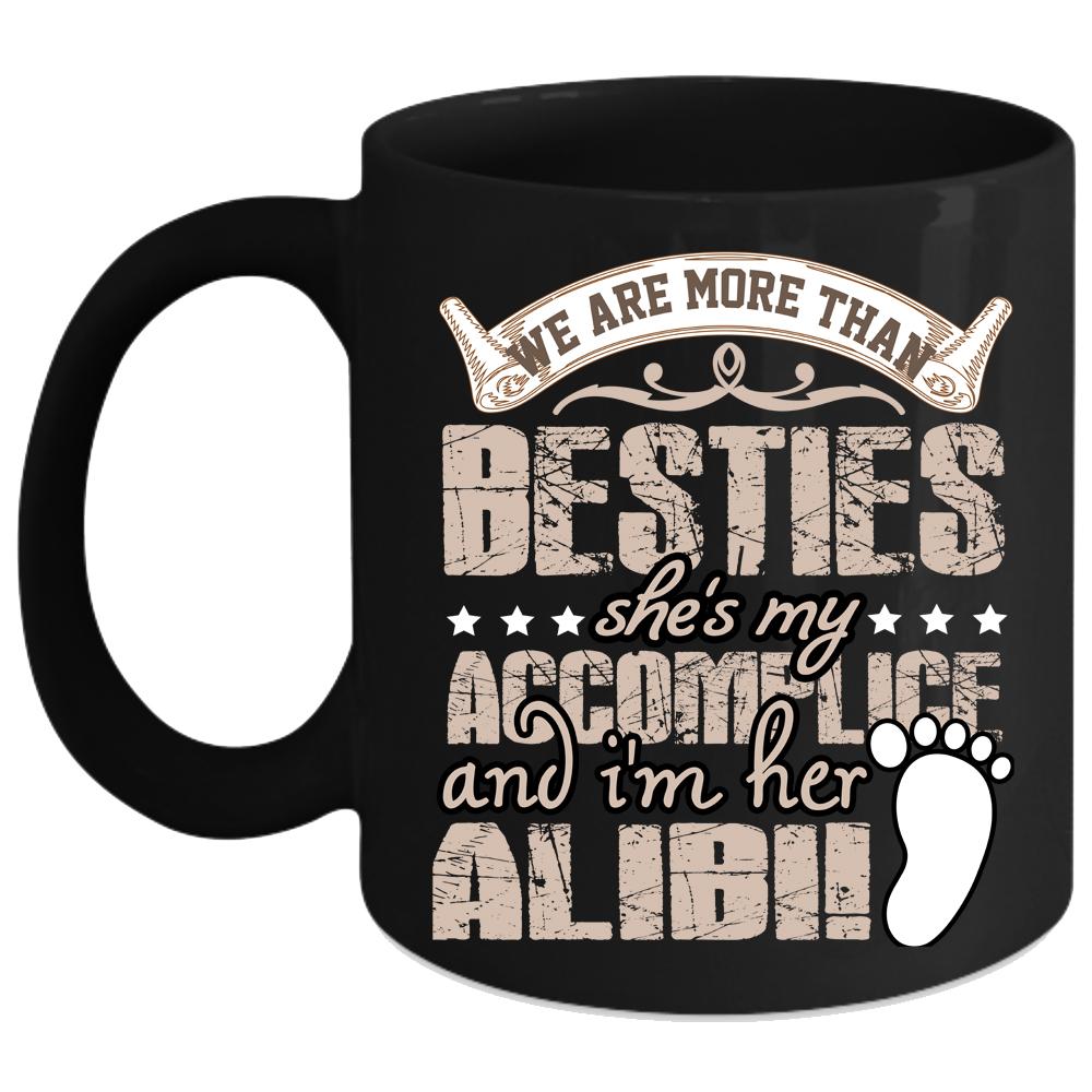 We Are More Than Besties Coffee Mug, She's My Accomplice Coffee Cup