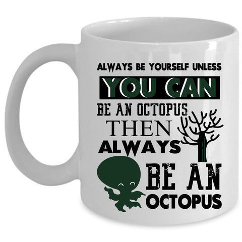 Always Be An Octopus Coffee Mug, You can Be An Octopus Cup