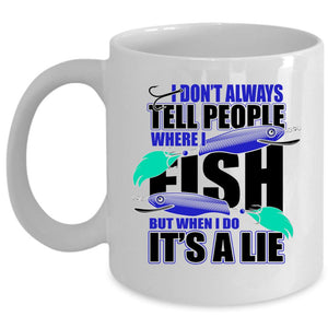 Where I Fish Coffee Mug, I Don't Always Tell People Cup