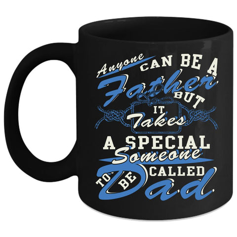 Anyone Can Be A Father Coffee Mug, Someone To Be Called Dad Coffee Cup