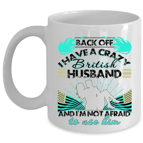 Awesome British Husband Coffee Mug, I Have A Crazy British Husband Cup