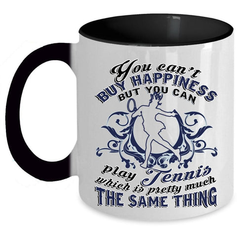 You Can Play Tennis Coffee Mug, You Can't Buy Happiness Accent Mug