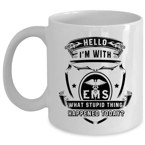 What Stupid Thing Happened Today Coffee Mug, I'm With EMS Cup