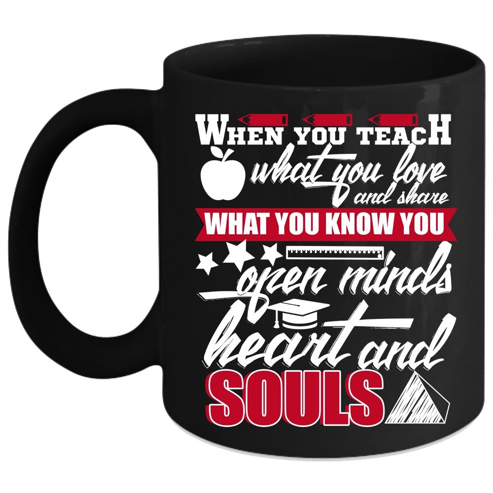 When You Teach What You Love Coffee Mug, Open Minds Heart And Souls Coffee Cup