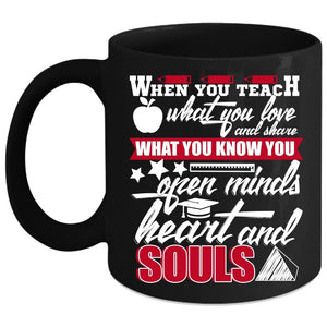 When You Teach What You Love Coffee Mug, Open Minds Heart And Souls Coffee Cup