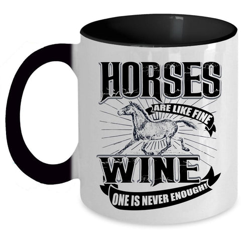 Wine One Is Never Enough Coffee Mug, Horses Are Like Fine Accent Mug