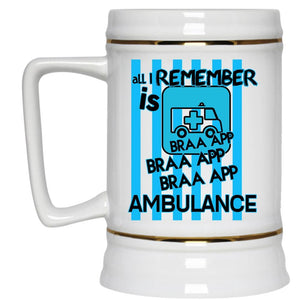 All I Remember Is Braaapp Ambulance Mug, Funny Cup (Beer Mug)