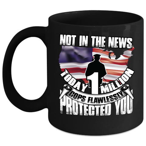 Today 1 Million Cops Flawlessly Protected You Coffee Mug, Cool Police Coffee Cup