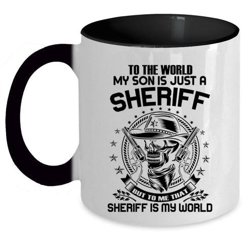 To me That Sheriff Is My World Coffee Mug, My Son Is Just A Sheriff Accent Mug