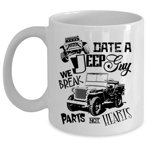 We Break Parts Not Hearts Coffee Mug, Date A Jeep Guy Cup