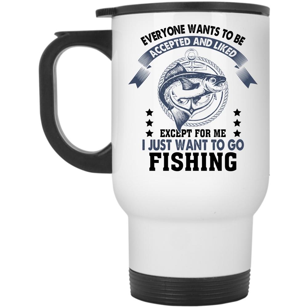 Awesome Fisher Travel Mug, I Just Want To Go Fishing Mug