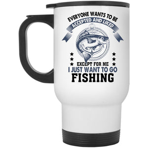 Awesome Fisher Travel Mug, I Just Want To Go Fishing Mug