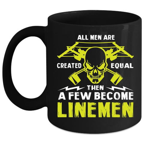 A Few Men Become Linemen Coffee Mug, Cool Gift For Husband Coffee Cup