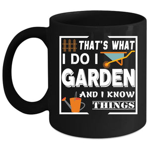 What I Do I Garden Coffee Mug, Funny Gift For Gardener Coffee Cup