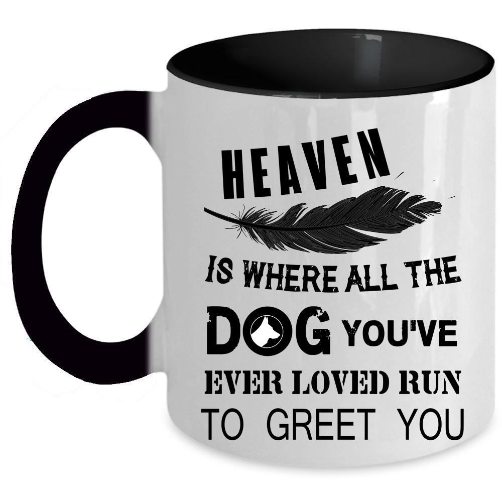 You're Ever Loved Run To Greet You Coffee Mug, Heaven Is Where All The Dog Accent Mug