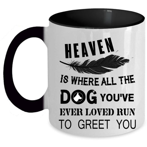 You're Ever Loved Run To Greet You Coffee Mug, Heaven Is Where All The Dog Accent Mug