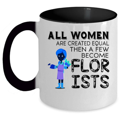 A Few Become Florists Coffee Mug, All Women Are Created Equal Accent Mug