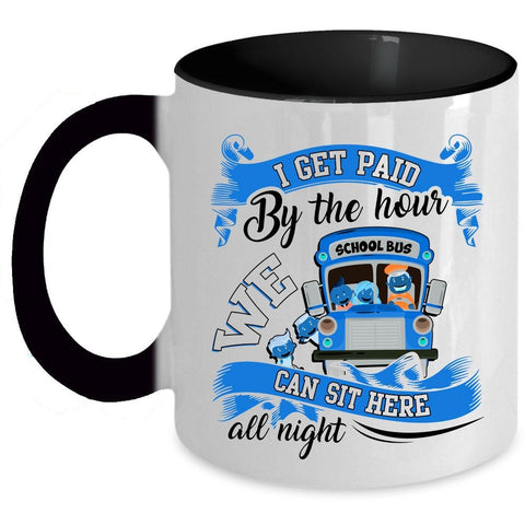 We Can Sit Here All Night Coffee Mug, I Get Paid By The Hour Accent Mug