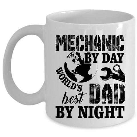 World's Best Dad By Night Coffee Mug, Mechanic By Day Cup