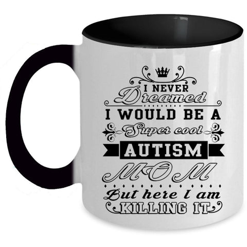 Awesome Autism Mom Coffee Mug, I Would Be A Cool Autism Mom Accent Mug