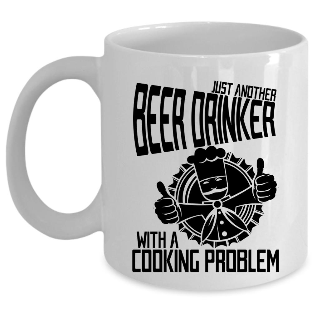 With A Cooking Problem Coffee Mug, Just Another Beer Drinker Cup