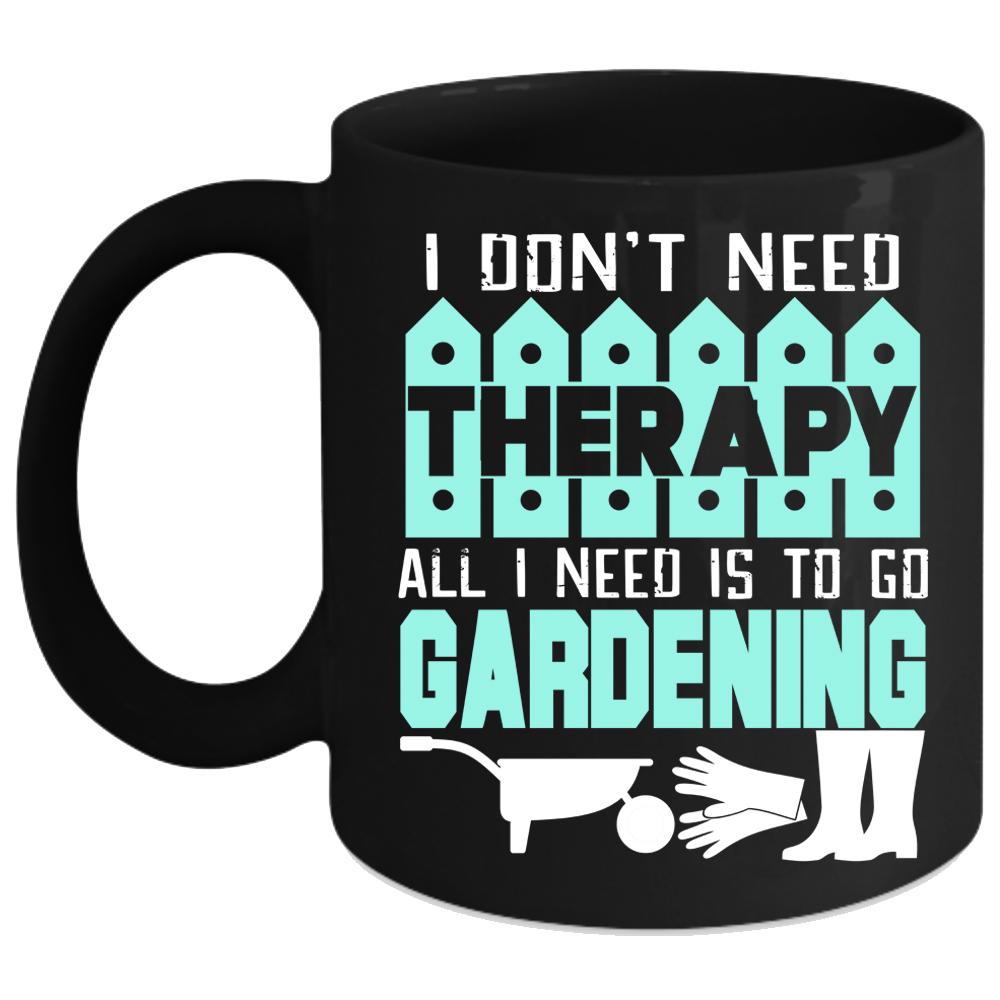 All I Need Is To Go Gardening Coffee Mug, Funny Gardener Coffee Cup