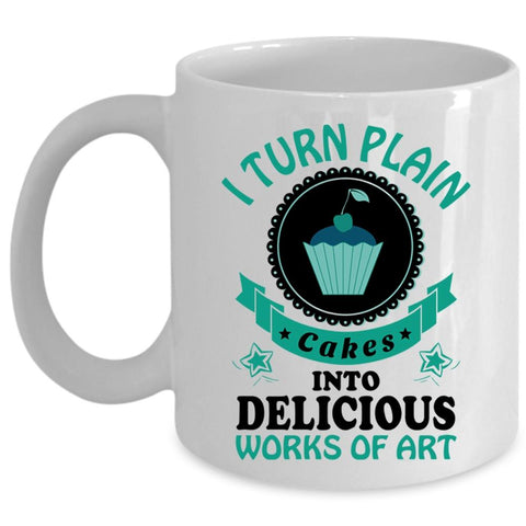 Work Of Art Coffee Mug, I Turn Plan Cakes Into Delicious Cup