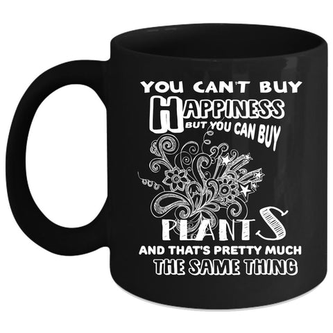 You Can't Buy Happiness Coffee Mug, You Can Buy Plants Coffee Cup