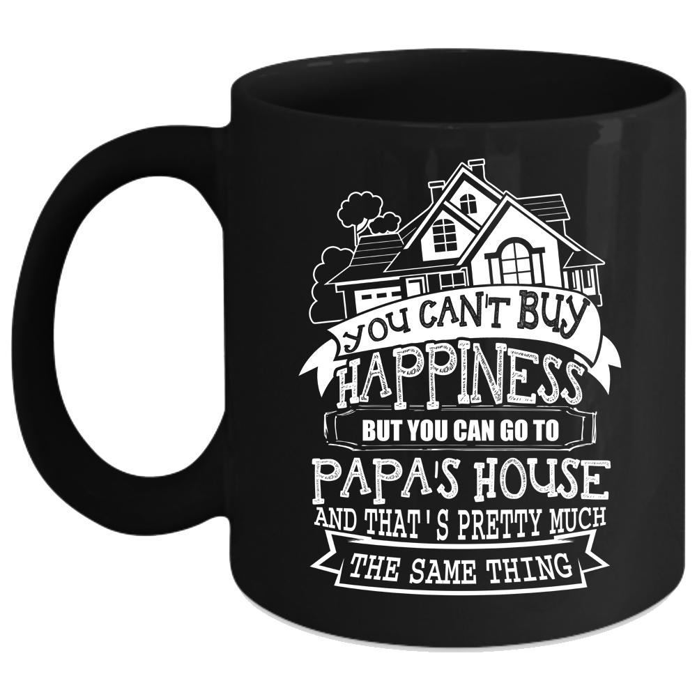 You Can Buy Happiness Coffee Mug, You Can Go To Papa's House Coffee Cup