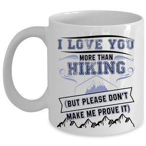 Awesome Hiking Coffee Mug, I Love You More Than Hiking Cup