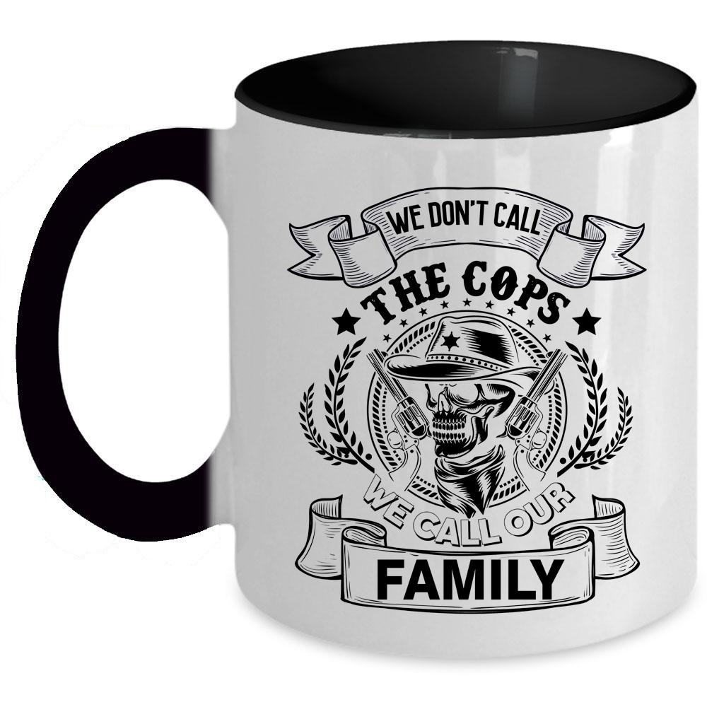 We Call Our Family Coffee Mug, We Don't Call The Cops Accent Mug