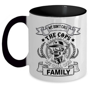 We Call Our Family Coffee Mug, We Don't Call The Cops Accent Mug