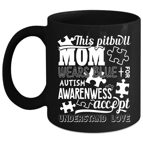 This Pitbull Mom Wears Blue Coffee Mug, Autism Awarenwess Coffee Cup