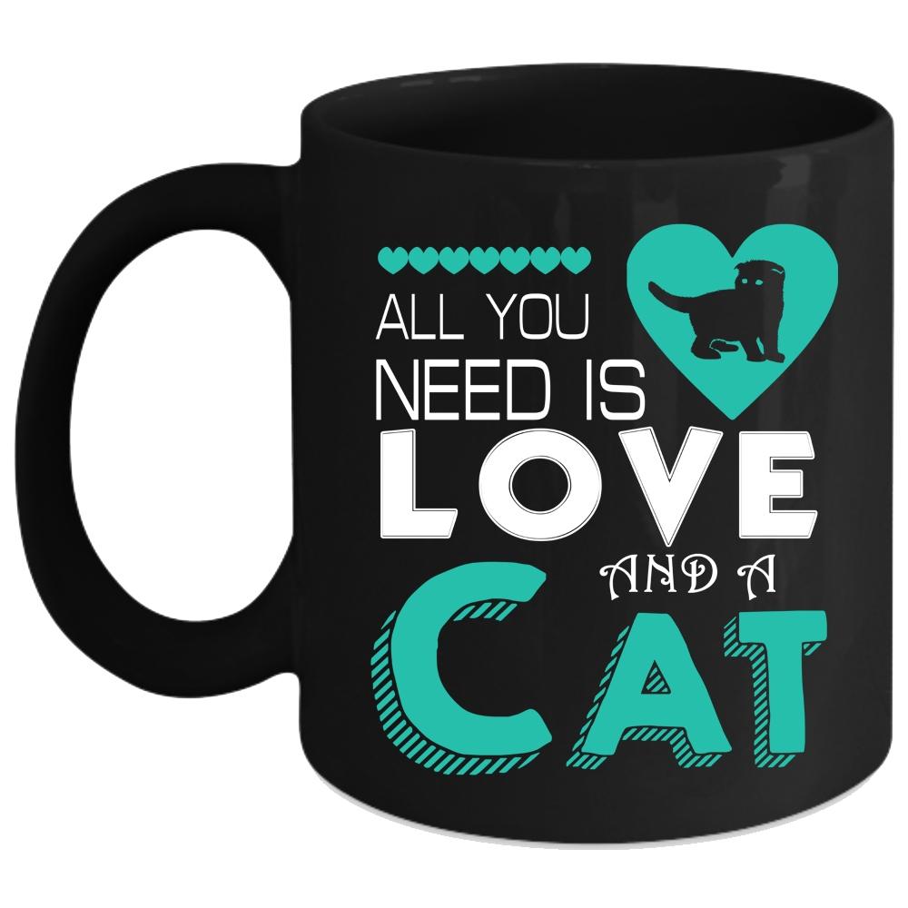 All You Need Is Love And A Cat Coffee Mug, Cute Love Coffee Cup