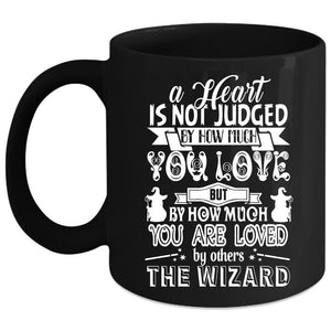 A Heart Is Not Judged By How Much You Love Coffee Mug, Cute Coffee Cup