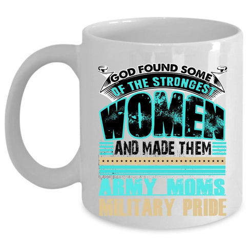 Army Moms Military Pride Coffee Mug, The Strongest Women Cup